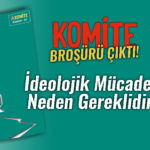 Komite Broşürler-01 çıktı: İdeolojik mücadele neden gereklidir?